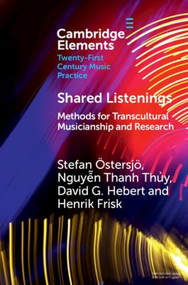 Shared Listenings: Methods for Transcultural Musicianship and Research by Östersjö, Stefan