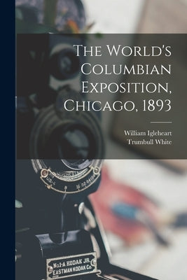 The World's Columbian Exposition, Chicago, 1893 by White, Trumbull