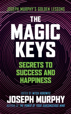 The Magic Keys: Secrets to Success and Happiness by Murphy, Joseph