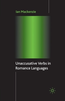 Unaccusative Verbs in Romance Languages by MacKenzie, I.