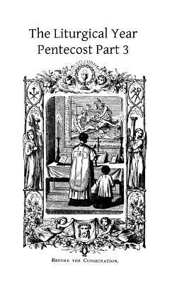 The Liturgical Year: Pentecost Part 3 by Hermenegild Tosf, Brother