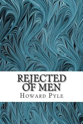 Rejected of Men: (Howard Pyle Classics Collection) by Pyle, Howard