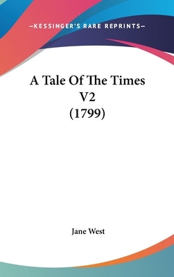 A Tale Of The Times V2 (1799) by West, Jane