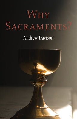 Why Sacraments? by Davison, Andrew