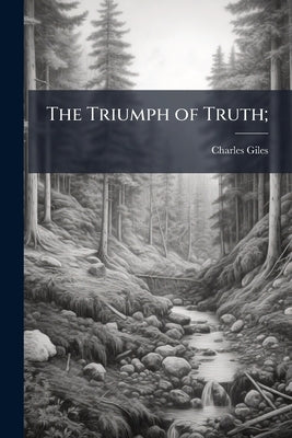 The Triumph of Truth; by Giles, Charles