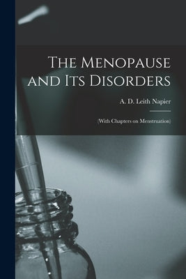The Menopause and Its Disorders [electronic Resource]: (with Chapters on Menstruation) by Napier, A. D. Leith (Alexander Disney