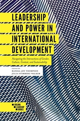 Leadership and Power in International Development: Navigating the Intersections of Gender, Culture, Context, and Sustainability by Thompson, Randal Joy