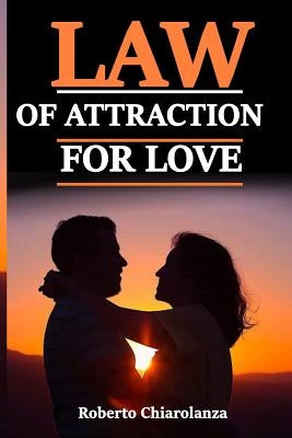 Law of Attraction for Love by Chiarolanza, Roberto