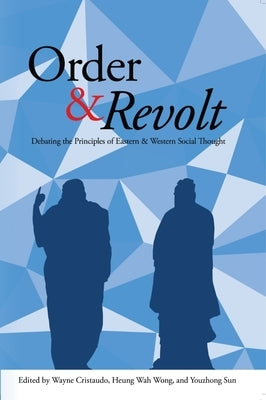 Order & Revolt: Debating the Principles of Eastern and Western Social Thought by Cristaudo, Wayne