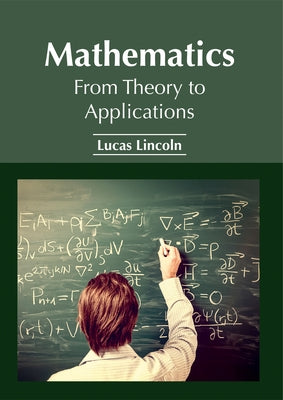 Mathematics: From Theory to Applications by Lincoln, Lucas