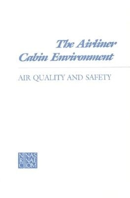 The Airliner Cabin Environment: Air Quality and Safety by National Research Council