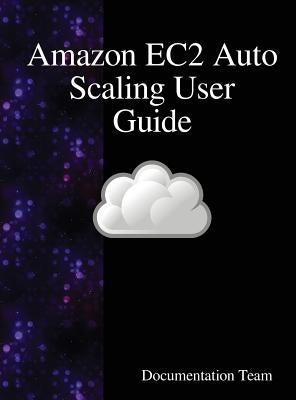 Amazon EC2 Auto Scaling User Guide by Team, Documentation