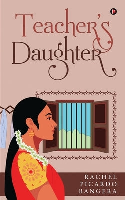 Teacher's Daughter by Rachel Picardo Bangera