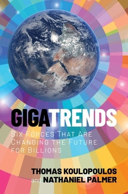 Gigatrends: Six Trends Shaping the Future of Billions by Koulopoulos, Thomas