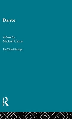 Dante: The Critical Heritage by Caesar, Michall