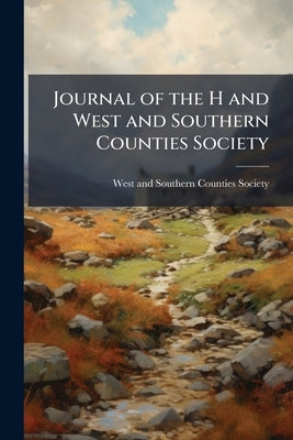 Journal of the H and West and Southern Counties Society by West and Southern Counties Society