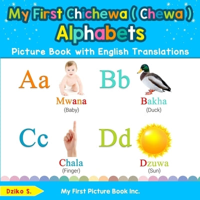 My First Chichewa ( Chewa ) Alphabets Picture Book with English Translations: Bilingual Early Learning & Easy Teaching Chichewa ( Chewa ) Books for Ki by S, Dziko