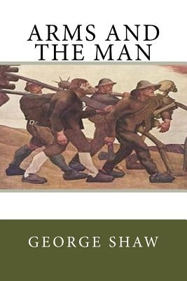 Arms and the Man by Shaw, George Bernard