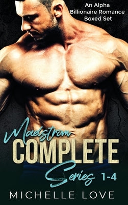 Maelstrőm Complete Series 1-4: An Alpha Billionaire Romance Boxed Set by Love, Michelle