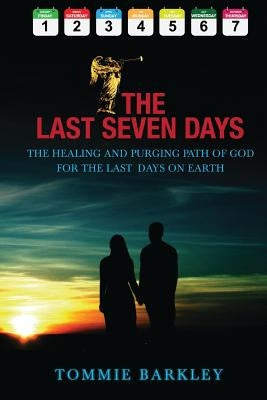 The Last Seven Days by Barkley, T. W.