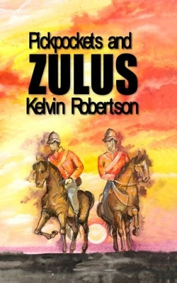 Pickpockets and Zulus by Robertson, Kelvin