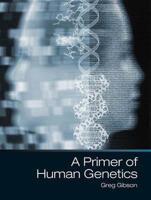 A Primer of Human Genetics by Gibson, Greg