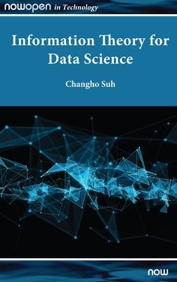 Information Theory for Data Science by Suh, Changho