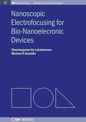 Nanoscopic Electrofocusing for Bio-Nanoelectronic Devices by Lakshmanan, Shanmugamurthy