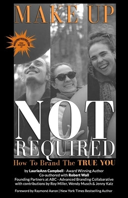 Make Up Not Required: How to Brand the TRUE You by Wall, Robert