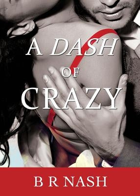 A Dash of Crazy by Nash, B. R.