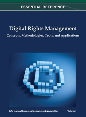 Digital Rights Management: Concepts, Methodologies, Tools, and Applications Vol 1 by Irma