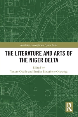 The Literature and Arts of the Niger Delta by Ojaide, Tanure