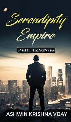 Serendipity Empire: PART 1: The SuCcesS by Vijay, Ashwin Krishna