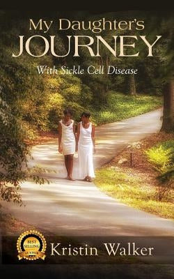 My Daughter's Journey With Sickle Cell Disease by Barrino, Angel M.