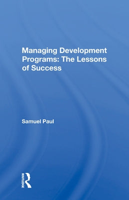 Managing Development Programs: The Lessons of Success by Paul, Samuel
