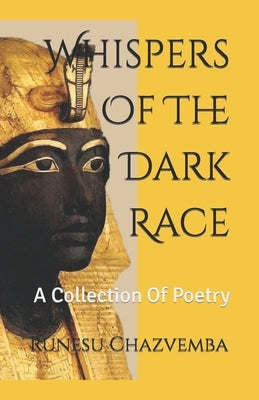 Whispers Of The Dark Race: A Collection Of Poetry by Chazvemba, Runesu