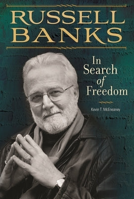 Russell Banks: In Search of Freedom by McEneaney, Kevin