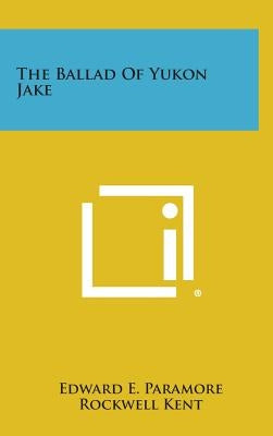 The Ballad Of Yukon Jake by Paramore, Edward E.
