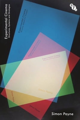 Experimental Cinema: Structures, Systems and Strategies by Payne, Simon