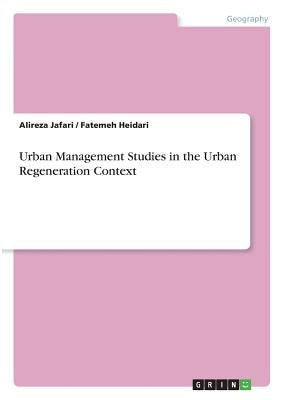 Urban Management Studies in the Urban Regeneration Context by Jafari, Alireza