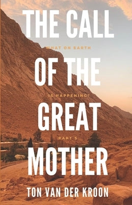 The Call of the Great Mother: The Earth Series, part 5 by Van Der Kroon, Ton