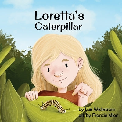Loretta's Caterpillar by Wickstrom, Lois