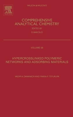 Hypercrosslinked Polymeric Networks and Adsorbing Materials: Synthesis, Properties, Structure, and Applications Volume 56 by Davankov, Vadim