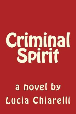 Criminal Spirit by Chiarelli, Lucia T.