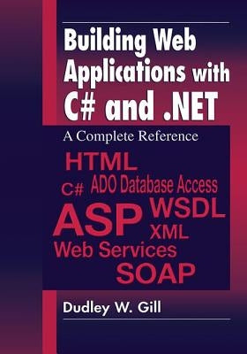 Building Web Applications with C# and .Net: A Complete Reference by Gill, Dudley W.
