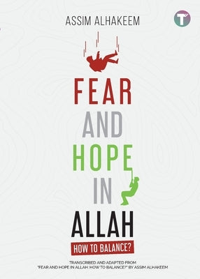 Fear and Hope in Allah: How to Balance? by Al-Hakeem, Assim