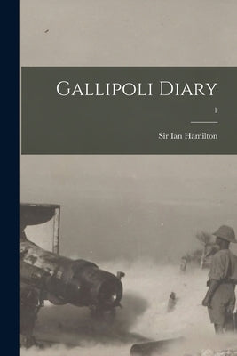 Gallipoli Diary; 1 by Hamilton, Ian