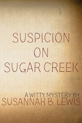 Suspicion on Sugar Creek by Lewis, Susannah B.