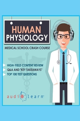 Human Physiology - Medical School Crash Course by Content Team, Audiolearn Medical