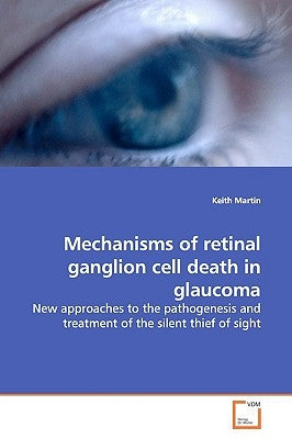 Mechanisms of retinal ganglion cell death in glaucoma by Martin, Keith